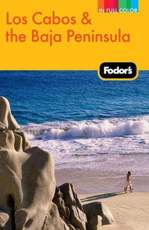Fodor's Los Cabos & the Baja Peninsula, 2nd Edition