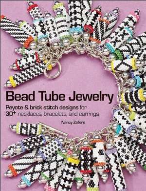 Bead Tube Jewelry: Peyote and brick stitch designs for 30+ necklaces, bracelets, and earrings
