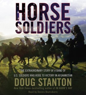 Horse Soldiers: The Extraordinary Story of a Band of U.S. Soldiers Who Rode to Victory in Afghanistan