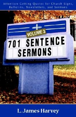 701 Sentence Sermons: Attention-Getting Quotes for Church Signs, Bulletins, Newsletters, and Sermons
