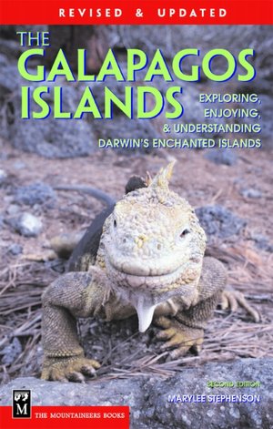 Galapagos Islands: The Essential Handbook for Exploring, Enjoying and Understanding Darwin's Enchanted Islands, 2nd Edition