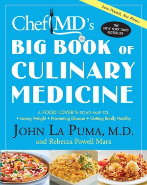 ChefMD's Big Book of Culinary Medicine: A Food Lover's Road Map to: Losing Weight, Preventing Disease, Getting Really Healthy