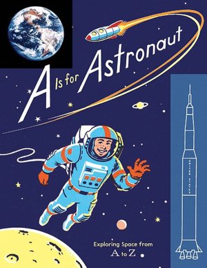 A Is for Astronaut: Exploring Space from A to Z