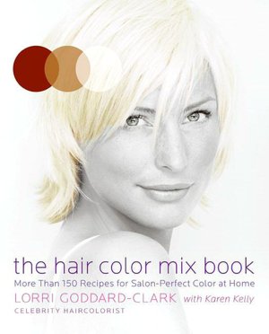 Hair Color Mix Book: More Than 150 Recipes for Salon-Perfect Color at Home