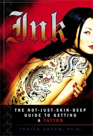 Ink: The Not-Just-Skin-Deep Guide to Getting a Tattoo