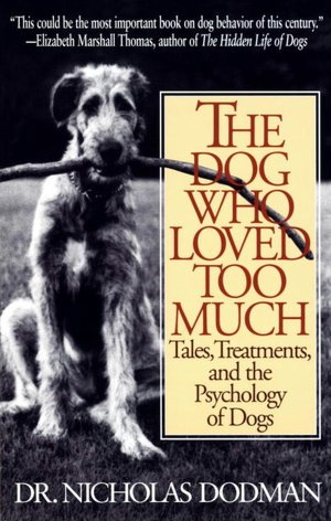 The Dog Who Loved Too Much: Tales, Treatments, and the Psychology of Dogs