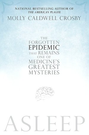 Asleep: The Forgotten Epidemic That Remains One of Medicine's Greatest Mysteries