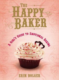 The Happy Baker: A Girl's Guide To Emotional Baking
