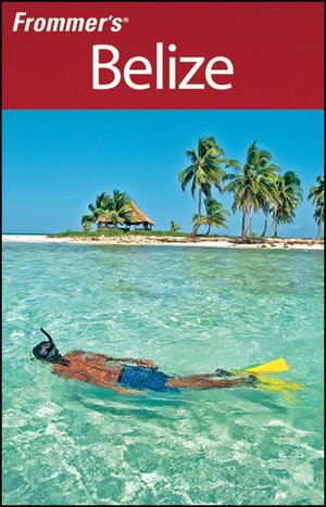 Frommer's Belize (Frommer's Complete Series)