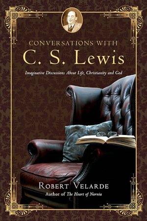 Conversations with C. S. Lewis: Imaginative Discussions About Life, Christianity and God