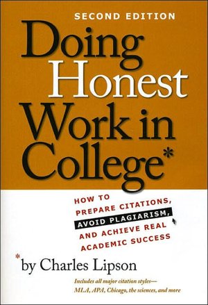Doing Honest Work in College: How to Prepare Citations, Avoid Plagiarism, and Achieve Real Academic Success, Second Edition