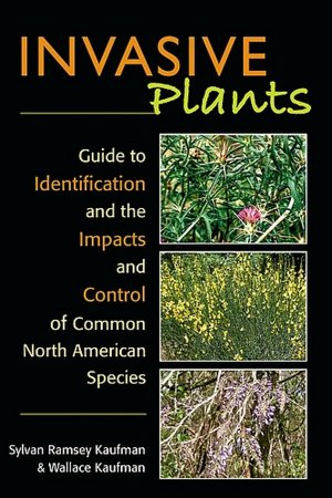 Invasive Plants: Guide to Invasive Plants: Common Species, Their Role in Nature and Economy, and Controls