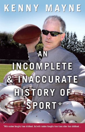 Incomplete and Inaccurate History of Sport: With Random Thoughts from Childhood. and with Random Thoughts from Times Other Than Childhood . . .