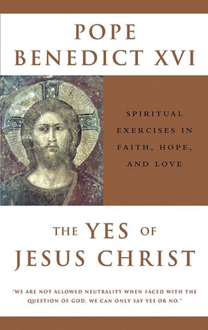 Yes of Jesus Christ: Exercises in Faith, Hope and Love