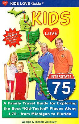 Kids Love I-75: A Family Travel Guide to Exploring the Best Kid-Tested Places along I-75 from Michigan to Florida