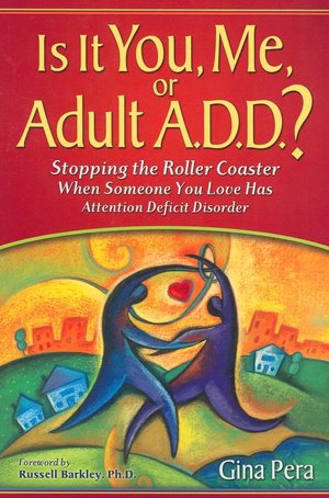 Is It You, Me, or Adult A.D.D.?: Stopping the Roller Coaster When Someone You Love Has Attention Deficit Disorder