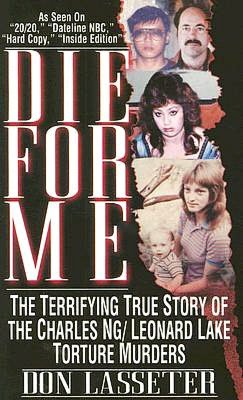 Download google books to kindle Die for Me: The Terrifying True Story of the Charles Ng and Leonard Lake Torture Muders