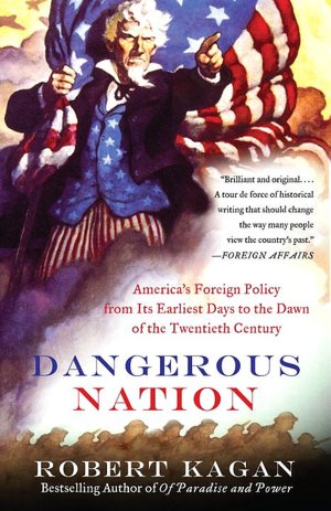 Dangerous Nation: America's Foreign Policy from Its Earliest Days to the Dawn of the Twentieth Century