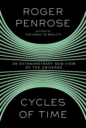 Cycles of Time: An Extraordinary New View of the Universe