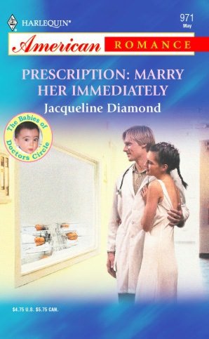 Prescription: Marry Her Immediately (Harlequin American Romance #971)