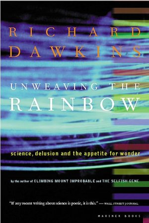 Unweaving the Rainbow: Science, Delusion, and the Appetite for Wonder