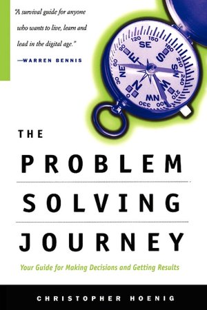 Problem Solving Journey: Your Guide to Making Decisions and Getting Results