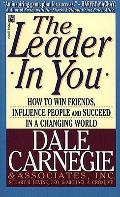 Leader in You: How to Win Friends, Influence People, and Succeed in a Changing World