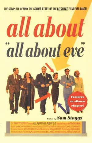 All about All about Eve: The Complete behind-the-Scences Story of the Bitchiest Film Ever Made!