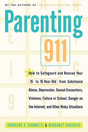 Parenting 911: How to Safeguard and Rescue Your 10 to 15 Year-Old from Substance Abuse, Sexual Encounters....and Other Risky Situations
