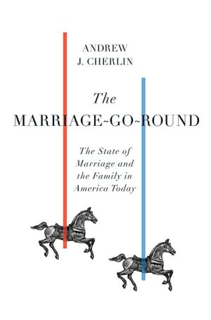 The Marriage-Go-Round: The State of Marriage and the Family in America Today
