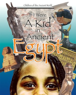 If I Were a Kid in Ancient Egypt (Children of the Ancient World Series)