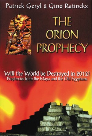 The Orion Prophecy: Will the World Be Destroyed in 2012?