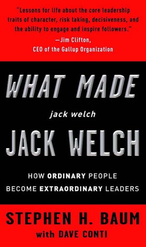 What Made Jack Welch Jack Welch: How Ordinary People Become Extraordinary Leaders