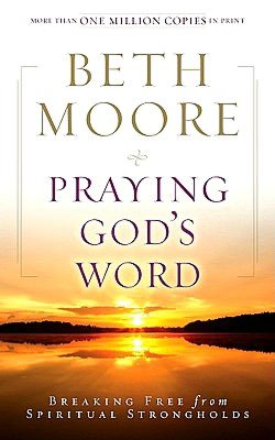 Praying God's Word: Breaking Free from Spiritual Strongholds