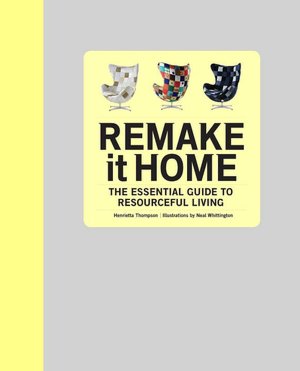 Remake It Home: The Essential Guide to Resourceful Living