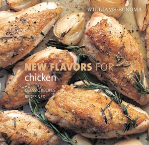 Williams-Sonoma New Flavors for Chicken: Classic Recipes Redefined