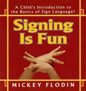 Signing Is Fun; A Child's Introduction to the Basics of Sign Language