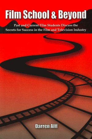 Film School and Beyond: Past and Current Film Students Discuss the Secrets for Success in the Film and Television Industry