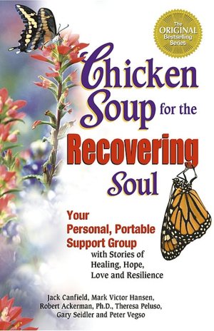 Chicken Soup for the Recovering Soul: Your Personal Portable Support Group with Stories of Healing, Hope, Love and Resilience