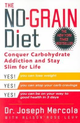 The No-Grain Diet: Conquer Carbohydrate Addiction and Stay Slim for Life