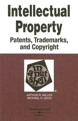 Miller and Davis' Intellectual Property,Patents,Trademarks, and Copyright in a Nutshell, 4th