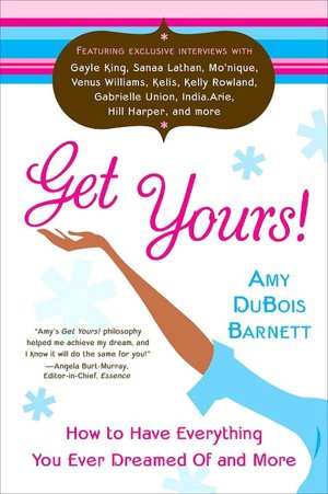 Get Yours!: How to Have Everything You Ever Dreamed of and More