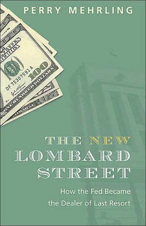 The New Lombard Street: How the Fed Became the Dealer of Last Resort
