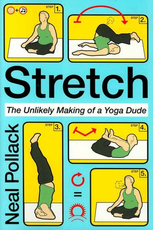 Download books as pdf files Stretch: The Unlikely Making of a Yoga Dude RTF FB2 PDB by Neal Pollack