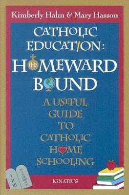 Catholic Education Homeward Bound A Useful Guide to Catholic Home Schooling pdf Catholic Education Homeward Bound A Useful Guide to Catholic Home Schooling cover