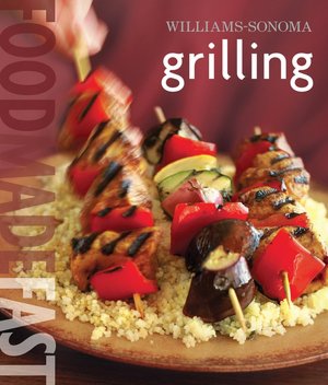 Williams-Sonoma: Grilling: Food Made Fast
