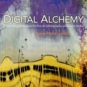 Free pdf it ebooks download Digital Alchemy: Printmaking techniques for fine art, photography, and mixed media