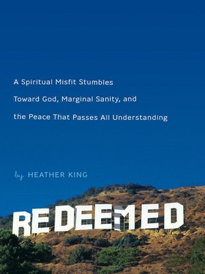 Redeemed: A Spiritual Misfit Stumbles Toward God, Marginal Sanity, and the Peace That Passes All Understanding