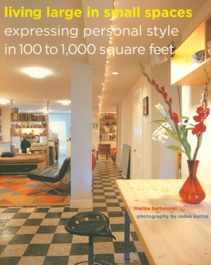 Living Large in Small Spaces: Expressing Personal Style in 100 to 1000 Square Feet