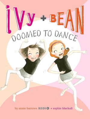 Ivy and Bean Doomed to Dance (Ivy and Bean Series #6)